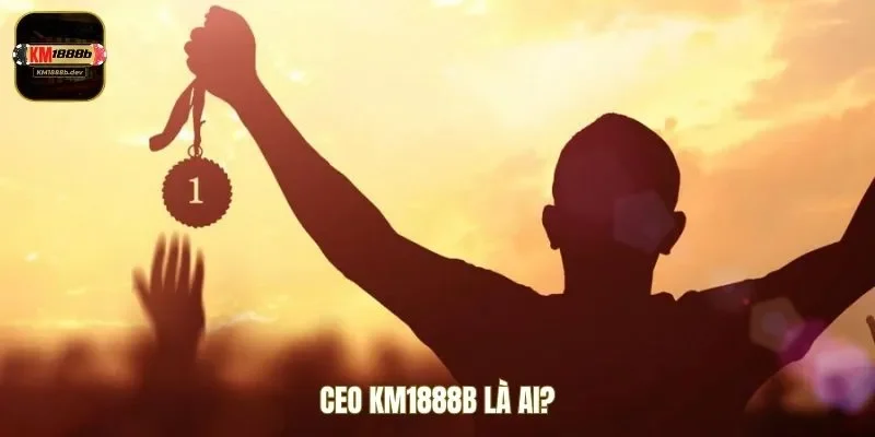 Tìm hiểu về CEO KM1888B
