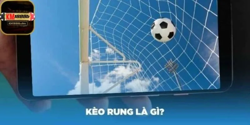 kèo rung là gì